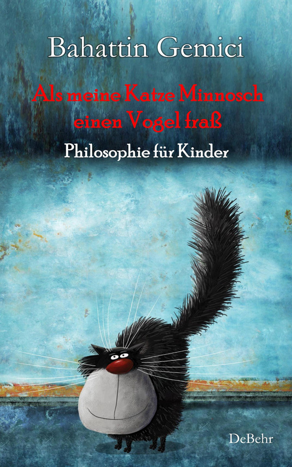 Bahattin Gemici: Als meine Katze Minnosch einen Vogel fraß - Philosophie für Kinder